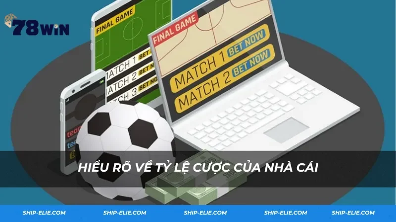 Hiểu rõ về tỷ lệ cược của nhà cái