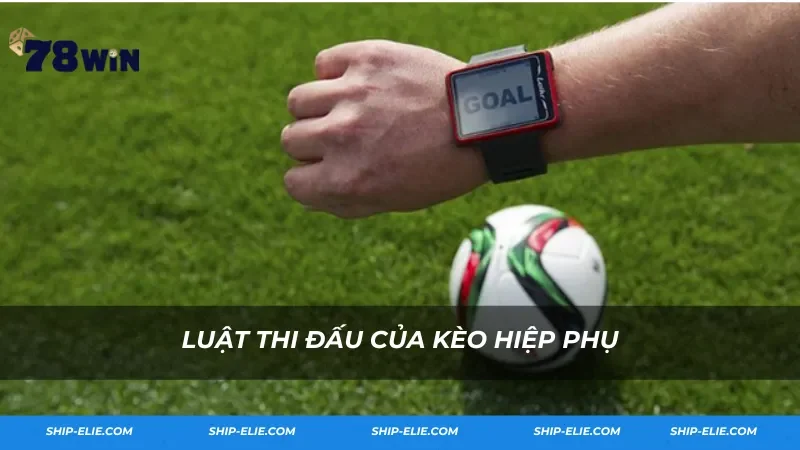 Luật thi đấu của kèo hiệp phụ